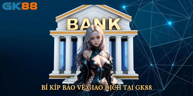 bi-kip-bao-ve-giao-dich-tai-gk88