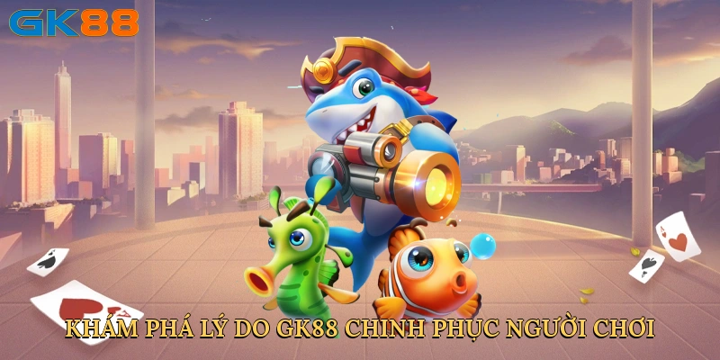 kham-pha-ly-do-gk88-chinh-phuc-nguoi-choi