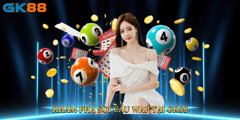 kham-pha-soi-cau-wap-tai-gk88