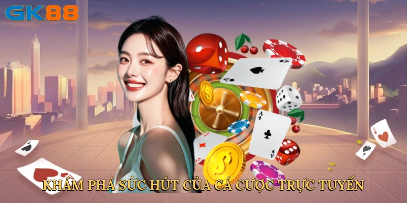 kham-pha-suc-hut-cua-ca-cuoc-truc-tuyen