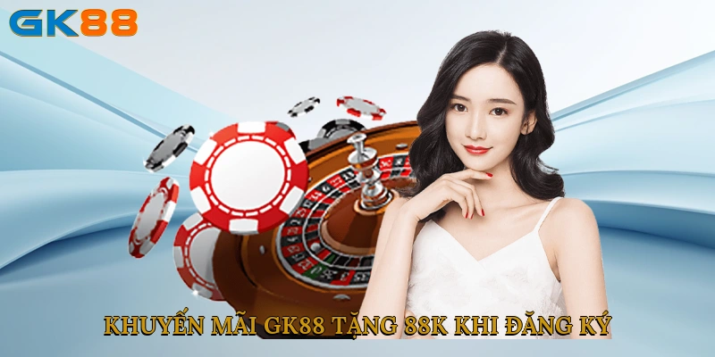 Khuyến mãi GK88 tặng 88K khi đăng ký