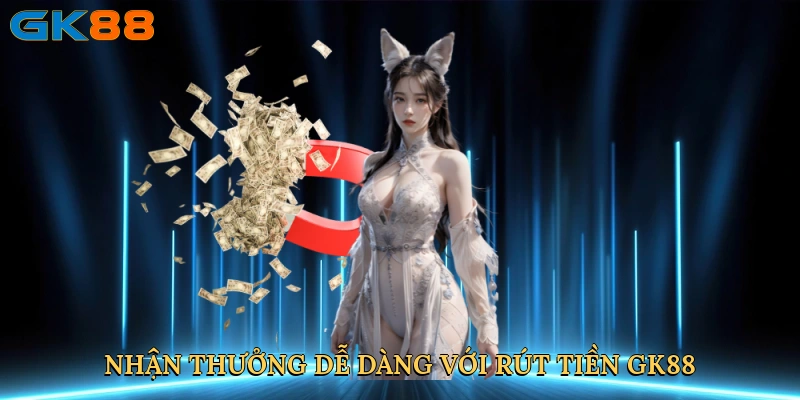 nhan-thuong-de-dang-voi-rut-tien-gk88