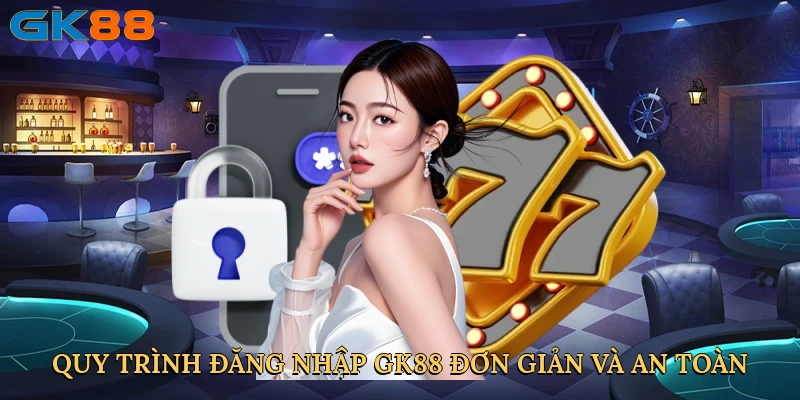 quy-trinh-dang-nhap-gk88-don-gian-va-an-toan