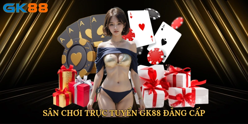 san-choi-truc-tuyen-gk88-dang-cap
