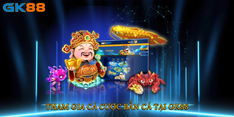tham-gia-ca-cuoc-ban-ca-tai-gk88