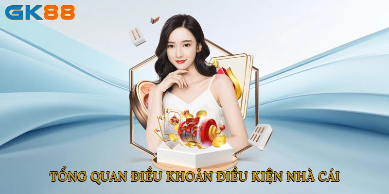 Tổng quan điều khoản điều kiện nhà cái