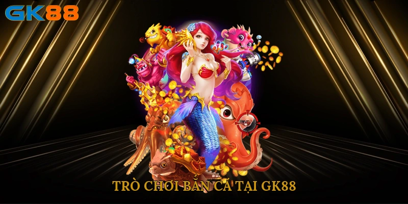 tro-choi-ban-ca-tai-gk88