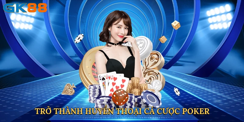 tro-thanh-huyen-thoai-ca-cuoc-poker
