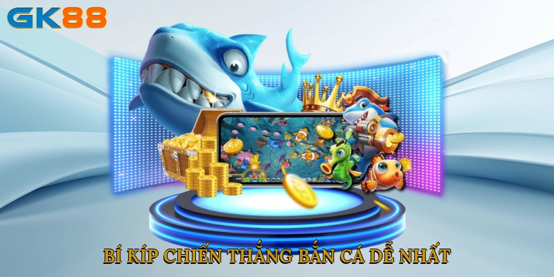Bí kíp chiến thắng bắn cá dễ nhất