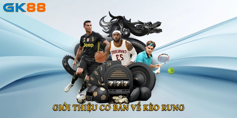 Giới thiệu cơ bản về kèo rung