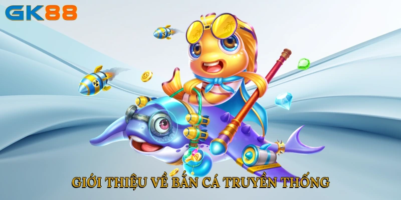 Giới thiệu về bắn cá truyền thống