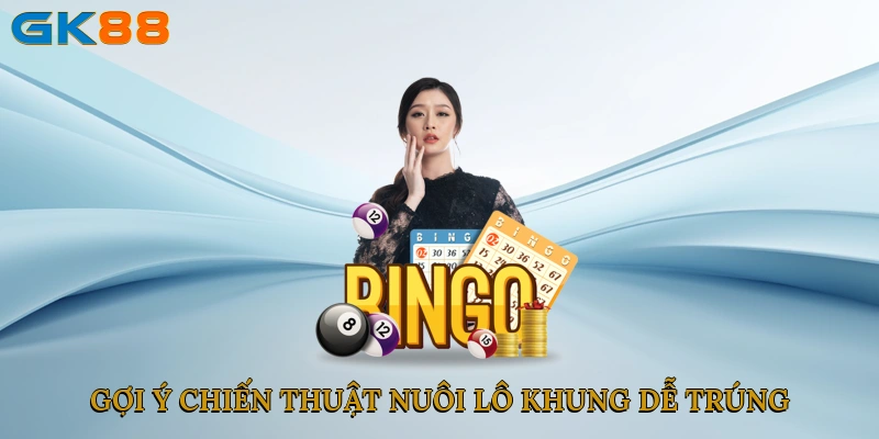 Gợi ý chiến thuật nuôi lô khung dễ trúng