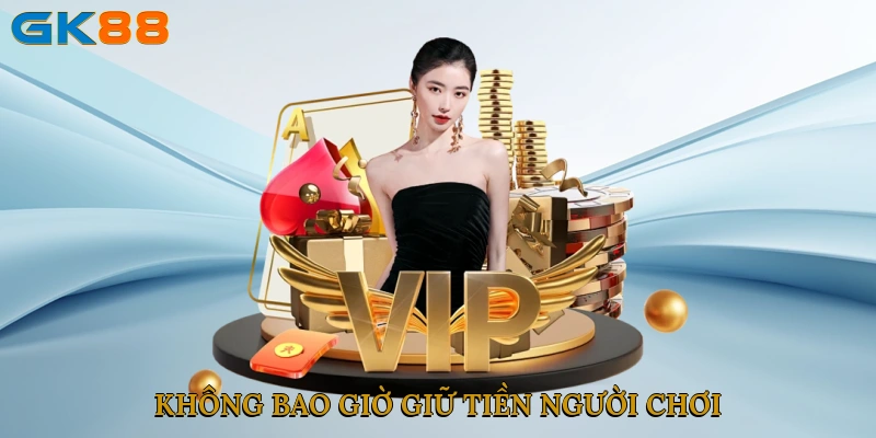 Không bao giờ giữ tiền người chơi quá thời gian quy định