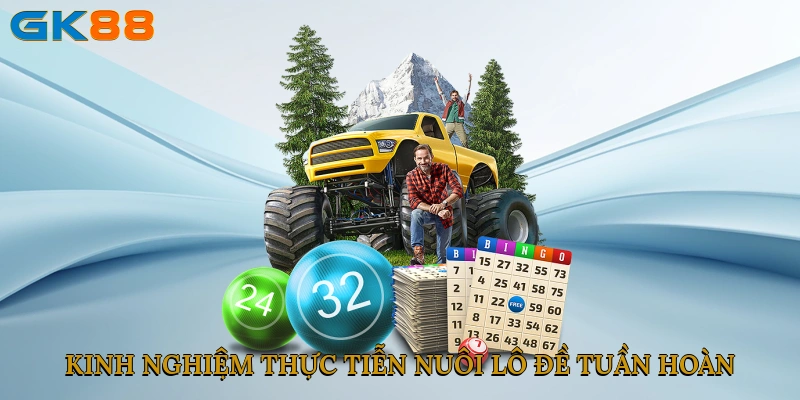 Kinh nghiệm thực tiễn nuôi lô đề tuần hoàn