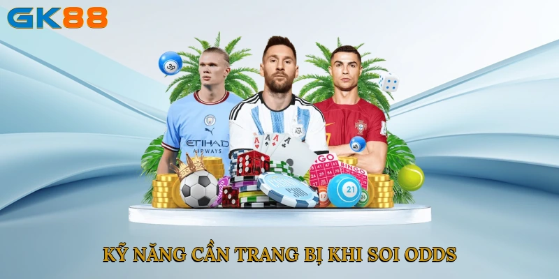 Kỹ năng cần trang bị khi soi odds