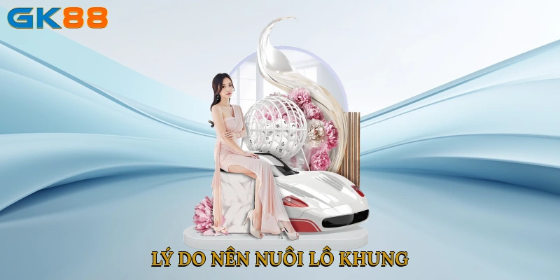 Lý do nên nuôi lô khung