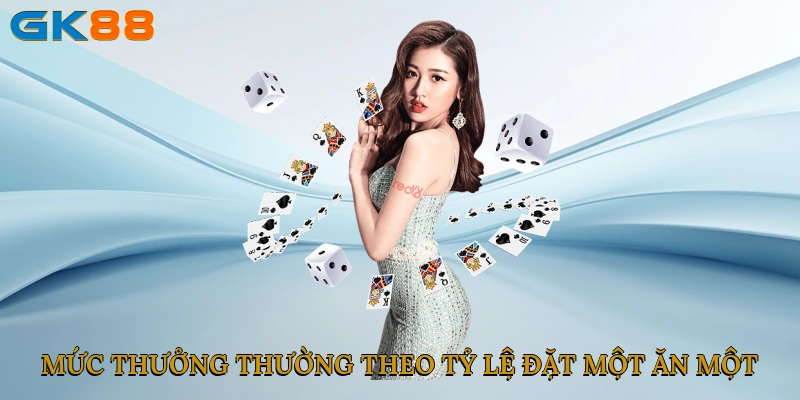 Mức thưởng thường theo tỷ lệ 1:1, đặt một ăn một