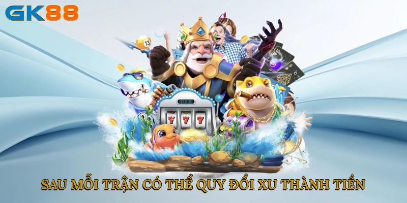 Sau mỗi trận người chơi có thể quy đổi xu thành tiền