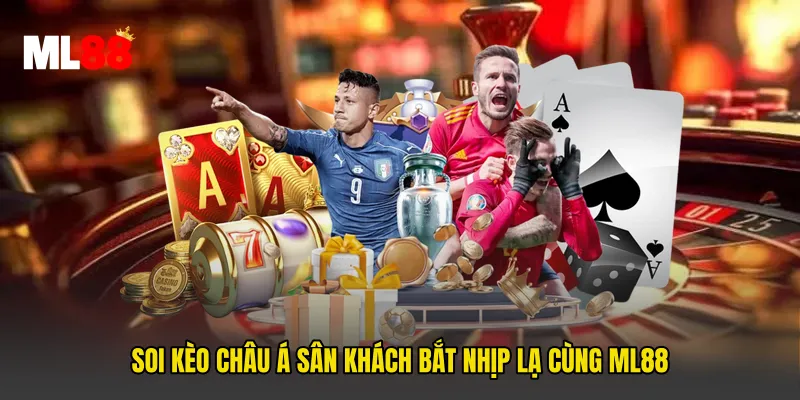Soi Kèo Châu Á Sân Khách Bắt Nhịp Lạ Cùng ML88